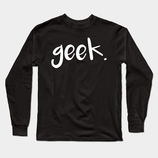 Geek. White Long Sleeve T-Shirt by inphocus